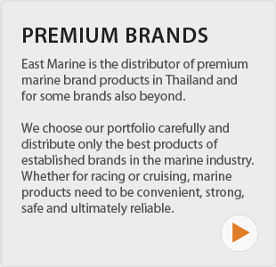 Premium Brands - East Marine is the ditributor of premium marine brand products in Thailand and of some brands also beyond. We choose our portfolio carefully and distribute only the best products of established brands in the marine industry. Wether for racing or cruising, marine products need to be convenient, strong, safe and ultimately reliable.